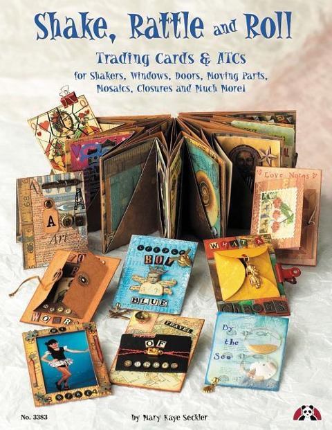 Shake, Rattle & Roll: Trading Cards & Atcs for Shakers, Windows, Doors, Moving Parts, Mosaics, Closures and Much More!