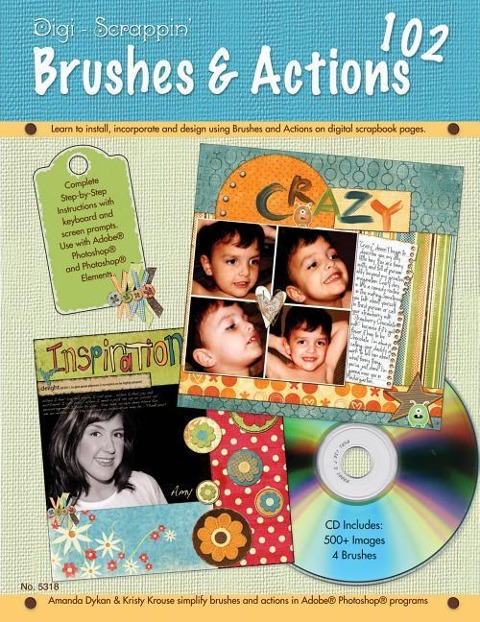 Digi-Scrappin' 102: Brushes & Actions CD: Learn to Install, Incorporate, and Design Using Brushes and Actions on Digital Scrapbook Pages