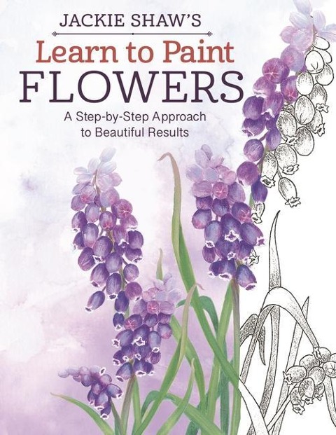 Jackie Shaws Learn to Paint Flowers: A Step-By-Step Approach to Beautiful Results