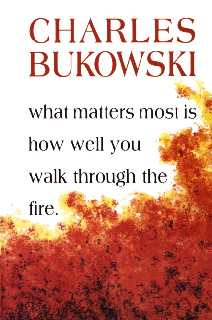 What Matters Most is How Well You Walk Through the Fire