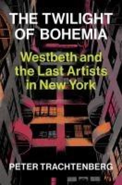 The Twilight of Bohemia: Westbeth and the Last Artists of New York