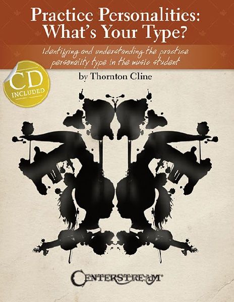 Practice Personalities: Whats Your Type?: Identifying and Understanding the Practice Personality Type in the Music Student