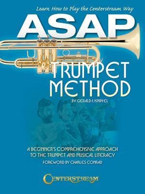 ASAP Trumpet Method: A Beginners Comprehensive Approach to the Trumpet and Musical Literacy