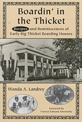 Boardin in the Thicket: Recipes and Reminiscences of Early Big Thicket Boarding Houses