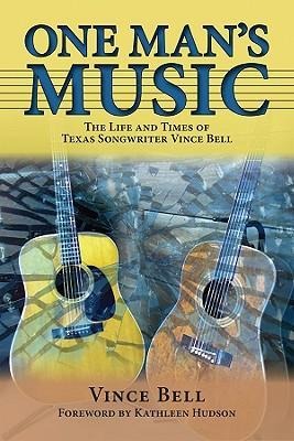 One Mans Music: The Life and Times of Texas Songwriter Vince Bell