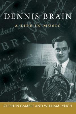 Dennis Brain: A Life in Music