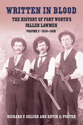 Written in Blood: The History of Fort Worths Fallen Lawmen: Volume 2, 1910-1928