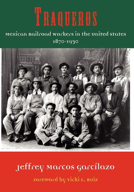 Traqueros: Mexican Railroad Workers in the United States, 1870-1930