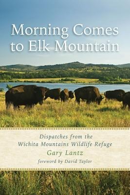 Morning Comes to Elk Mountain: Dispatches from the Wichita Mountains Wildlife Refuge