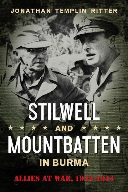 Stilwell and Mountbatten in Burma: Allies at War, 1943-1944