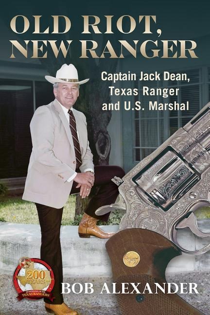 Old Riot, New Ranger: Captain Jack Dean, Texas Ranger and U.S. Marshal