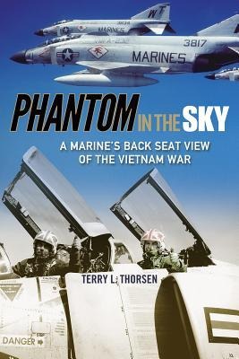Phantom in the Sky: A Marines Back Seat View of the Vietnam War Volume 15