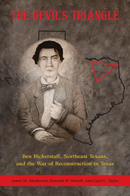 The Devils Triangle: Ben Bickerstaff, Northeast Texans, and the War of Reconstruction