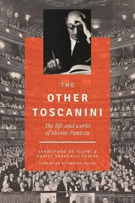 The Other Toscanini, Volume 13: The Life and Works of Héctor Panizza