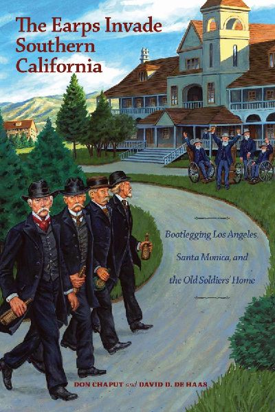 The Earps Invade Southern California: Bootlegging Los Angeles, Santa Monica, and the Old Soldiers' Home