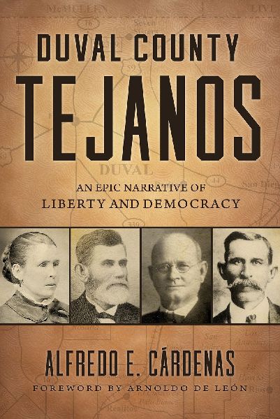 Duval County Tejanos: An Epic Narrative of Liberty and Democracy Volume 9