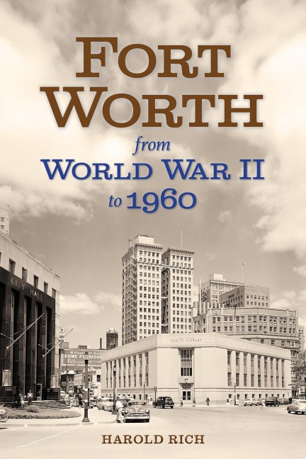 Fort Worth from World War II to 1960: Volume 11