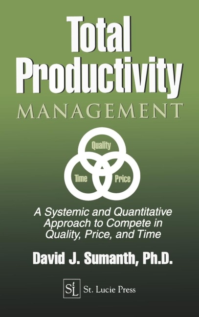 Total Productivity Management (TPmgt): A Systemic and Quantitative Approach to Compete in Quality, Price and Time