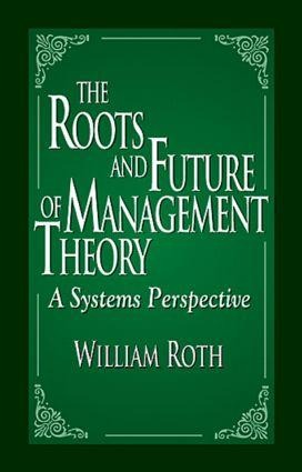The Roots and Future of Management Theory: A Systems Perspective