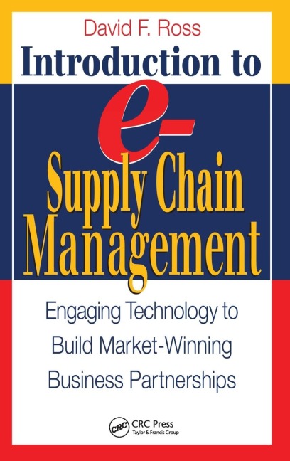 Introduction to e-Supply Chain Management: Engaging Technology to Build Market-Winning Business Partnerships