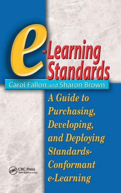 e-Learning Standards: A Guide to Purchasing, Developing, and Deploying Standards-Conformant E-Learning