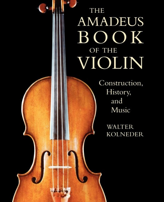Amadeus Book of the Violin: Construction, History and Music