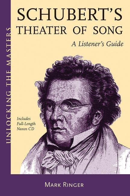 Schuberts Theater of Song: A Listeners Guide