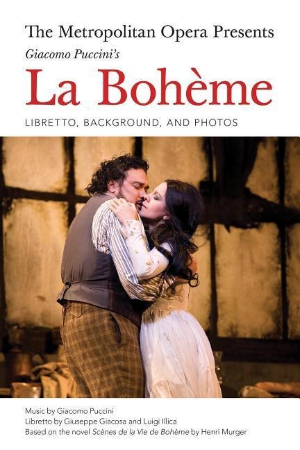 The Metropolitan Opera Presents: Puccinis La Boheme: Libretto, Background and Photos