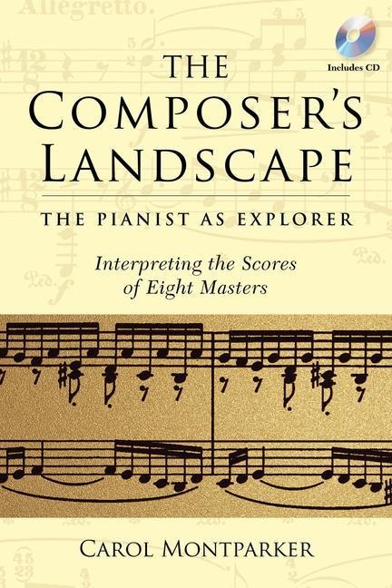 The Composers Landscape: The Pianist as Explorer - Interpreting the Scores of Eight Masters