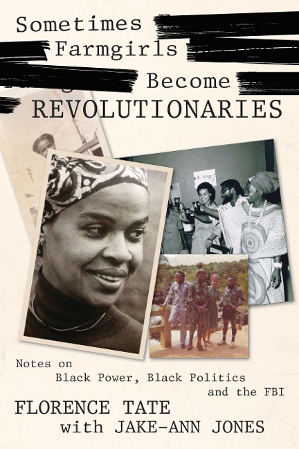 Sometimes Farmgirls Become Revolutionaries: Florence Tate on Black Power, Black Politics and the FBI