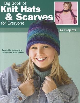 Big Book of Knit Hats & Scarves for Everyone: 47 Projects