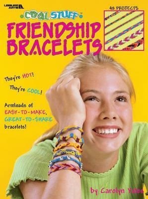 Cool Stuff Friendship Bracelets: 46 Projects; Theyre Hot! Theyre Cool!; Armloads of Easy-To-Make, Great-To-Share Bracelets!