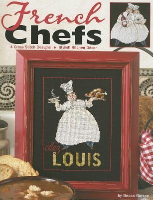 French Chefs--4 Cross Stitch Designs; Stylish Kitchen Decor: 4 Cross Stitch Designs; Stylish Kitchen Decor