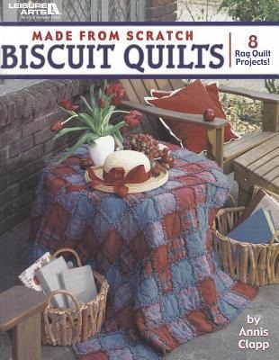 Made from Scratch Biscuit Quilts: 8 Rag Quilt Designs to Create from Start to Finish