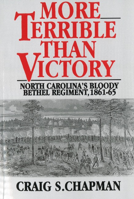 More Terrible Than Victory: North Carolinas Bloody Bethel Regiment, 1861-65