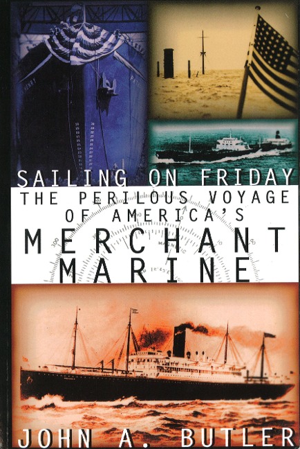Sailing on Friday: The Perilous Voyage of Americas Merchant Marine