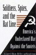 Soldiers, Spies, and the Rat Line: Americas Undeclared War Against the Soviets