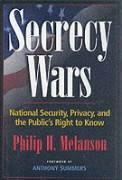 Secrecy Wars: National Security, Privacy, and the Publics Right to Know