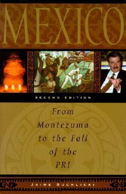 Mexico: From Montezuma to the Fall of the Pri, Second Edition