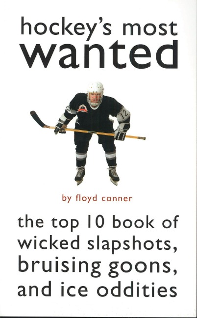 Hockeys Most Wanted: The Top 10 Book of Wicked Slapshots, Bruising Goons, and Ice Oddities