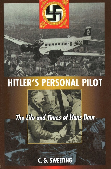 Hitlers Personal Pilot: The Life and Times of Hans Baur