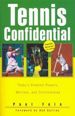 Tennis Confidential: Todays Greatest Players, Matches, and Controversies