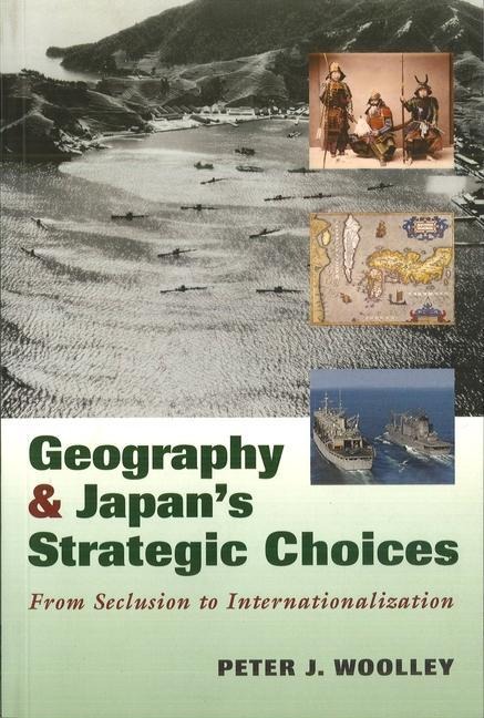 Geography and Japans Strategic Choices: From Seclusion to Internationalization