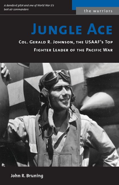 Jungle Ace: Col. Gerald R. Johnson, the USAAFs Top Fighter Leader of the Pacific War
