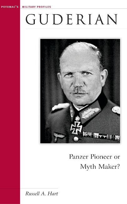 Guderian: Panzer Pioneer or Myth Maker?