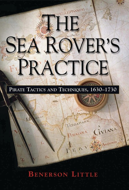 The Sea Rovers Practice: Pirate Tactics and Techniques, 1630-1730