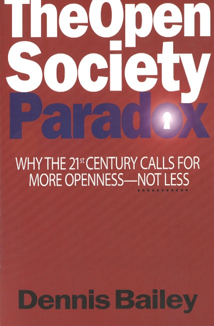 The Open Society Paradox: Why the Twenty-First Century Calls for More Openness--Not Less