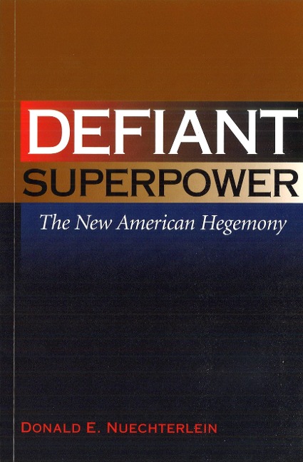 Defiant Superpower: The New American Hegemony