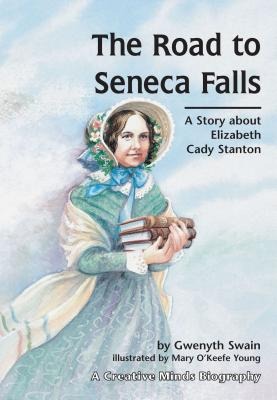 The Road to Seneca Falls: A Story about Elizabeth Cady Stanton