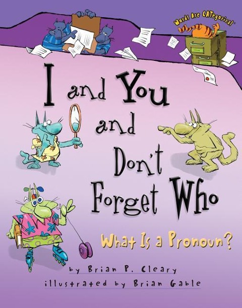 I and You and Dont Forget Who: What Is a Pronoun?